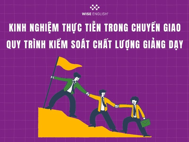 Chuyển giao quy trình kiểm soát chất lượng giảng dạy trung tâm tiếng Anh 4 Kinh nghiệm thực tiễn trong chuyển giao quy trình kiểm soát chất lượng giảng dạy