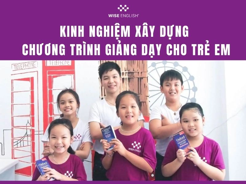 Kinh nghiệm mở trung tâm tiếng Anh cho trẻ em giúp thu hút hàng trăm học viên mỗi tháng 2 Kinh nghiệm xây dựng chương trình giảng dạy cho trẻ em