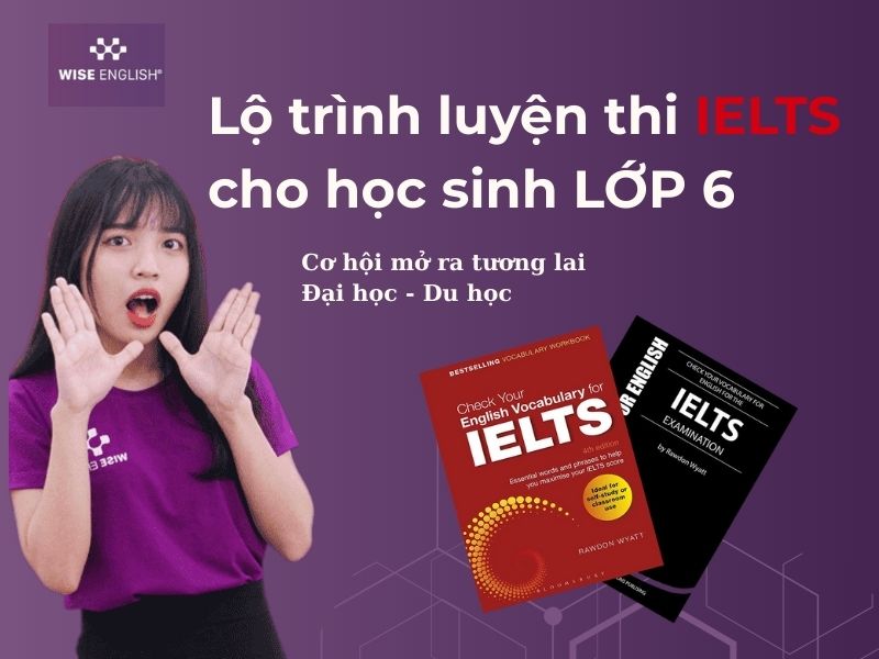 Lộ trình luyện thi IELTS cho học sinh lớp 6