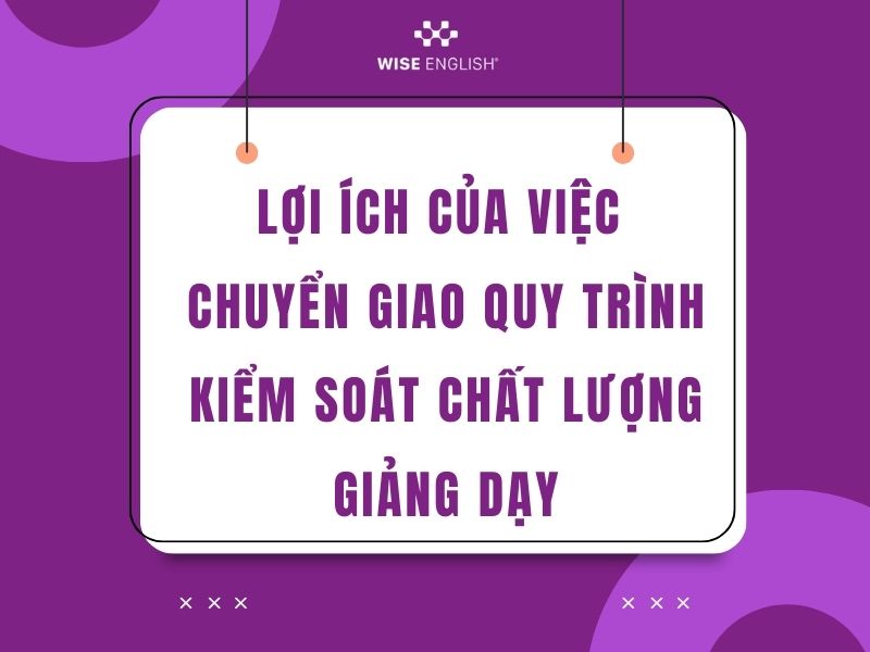 Chuyển giao quy trình kiểm soát chất lượng giảng dạy trung tâm tiếng Anh 3 Lợi ích của việc chuyển giao quy trình kiểm soát chất lượng giảng dạy