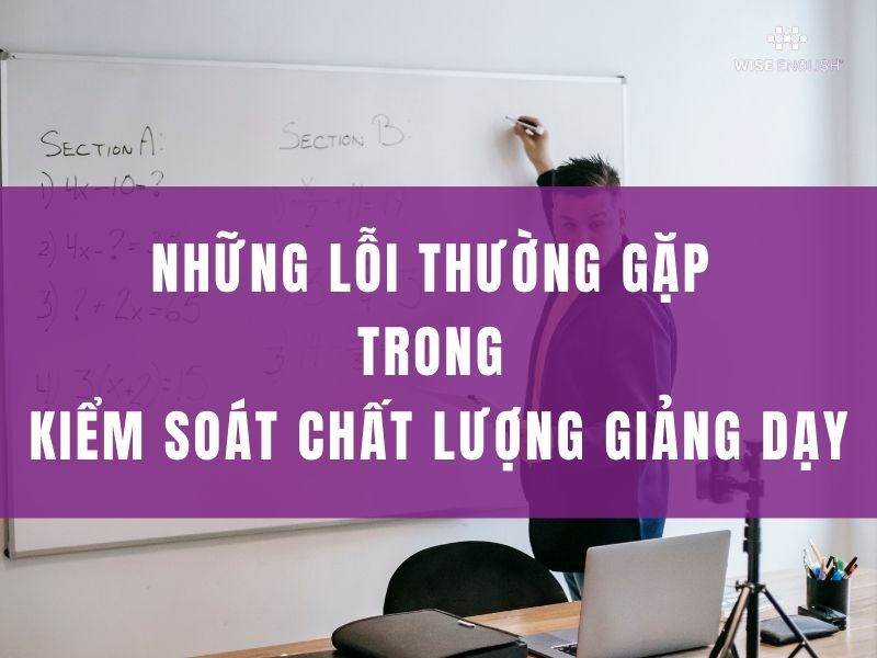 Những lỗi thường gặp trong kiểm soát chất lượng giảng dạy