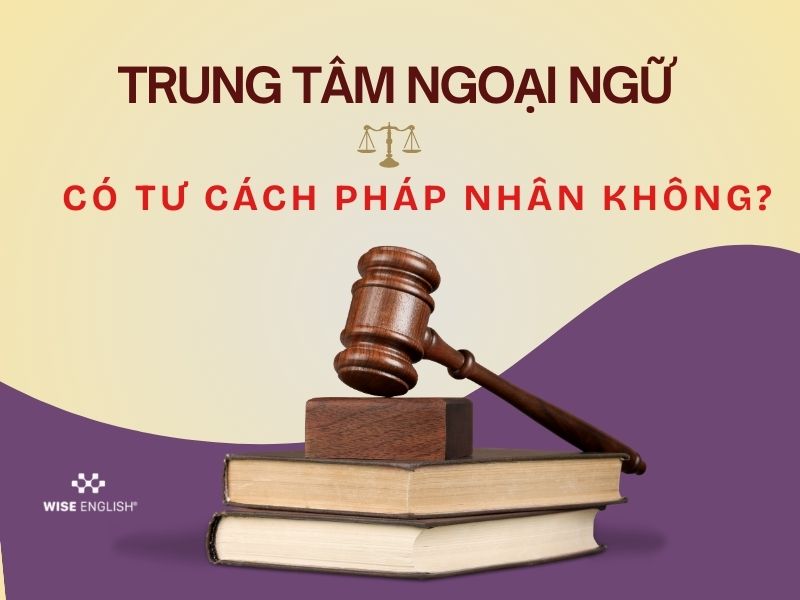 Trung tâm ngoại ngữ có tư cách pháp nhân không
