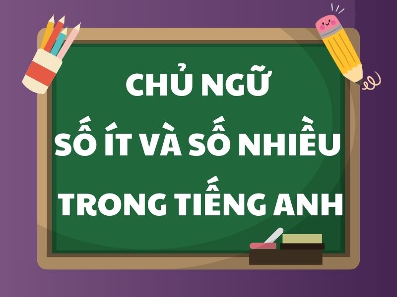 Chủ ngữ số ít và số nhiều trong tiếng Anh
