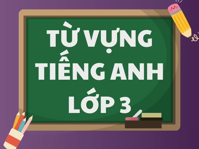 Từ vựng tiếng Anh lớp 3