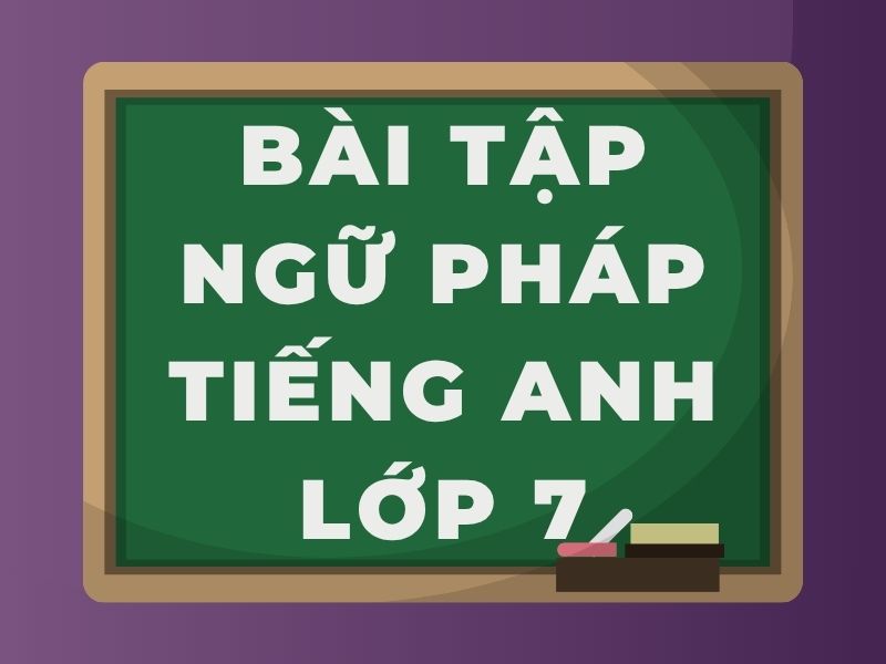 Bài tập ngữ pháp tiếng Anh lớp 7