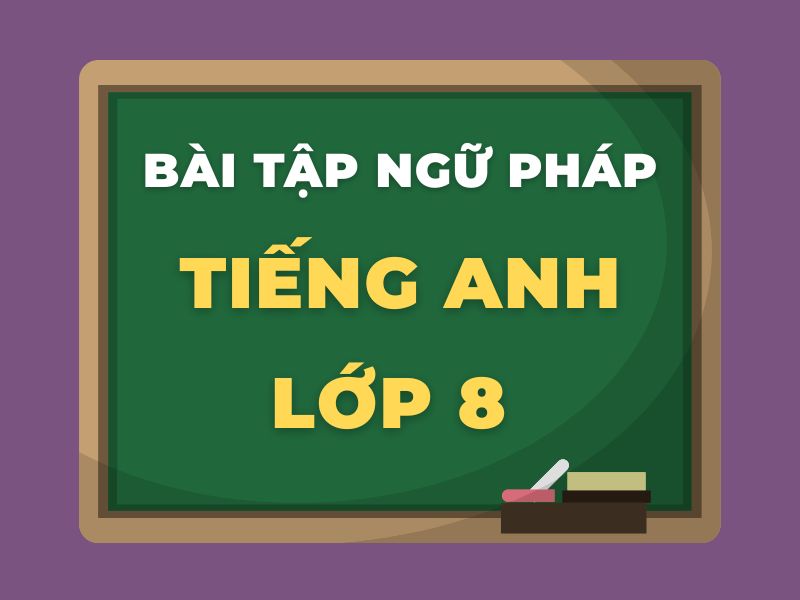 Bài tập ngữ pháp tiếng Anh lớp 8