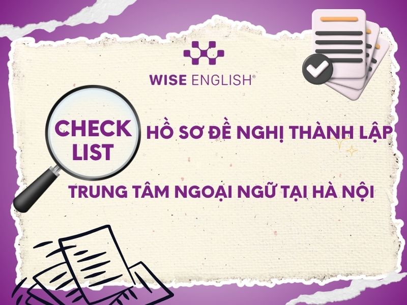 Hướng dẫn thành lập trung tâm ngoại ngữ tại Hà Nội: Điều kiện, Hồ sơ và Thủ tục chi tiết 4 Checklist Hồ sơ đề nghị thành lập trung tâm ngoại ngữ tại Hà Nội