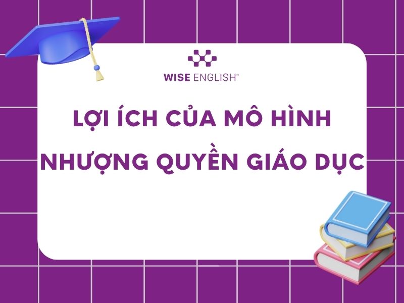 Xu hướng nhượng quyền giáo dục - Cơ hội vàng cho nhà đầu tư 3 Lợi ích của mô hình nhượng quyền giáo dục