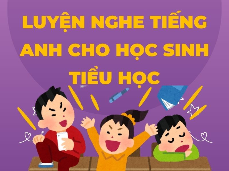 Luyện nghe tiếng Anh cho học sinh tiểu học