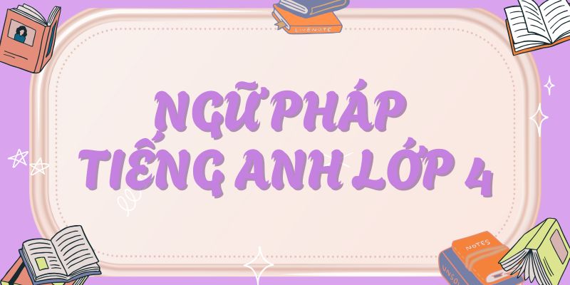 ngữ pháp tiếng Anh lớp 4