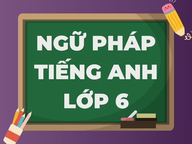 Ngữ pháp tiếng Anh lớp 6