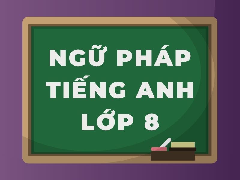 Ngữ pháp tiếng Anh lớp 8