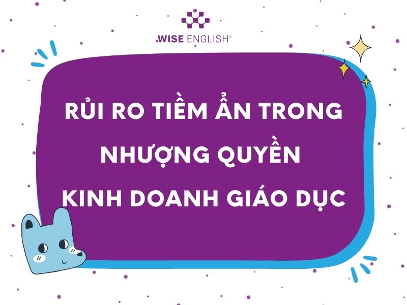 Xu hướng nhượng quyền giáo dục - Cơ hội vàng cho nhà đầu tư 4 Rủi ro của nhượng quyền giáo dục