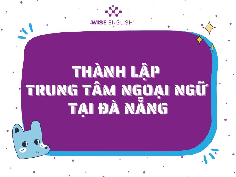 Hướng dẫn thành lập trung tâm ngoại ngữ tại Đà Nẵng: Điều kiện, Hồ sơ và Thủ tục chi tiết 1 thành lập trung tâm ngoại ngữ tại Đà Nẵng