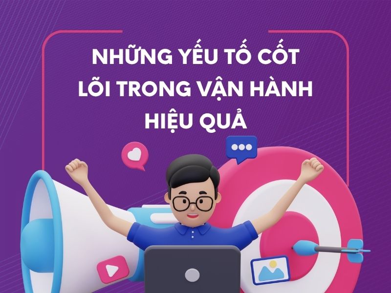 Những yếu tố cốt lõi trong vận hành hiệu quả