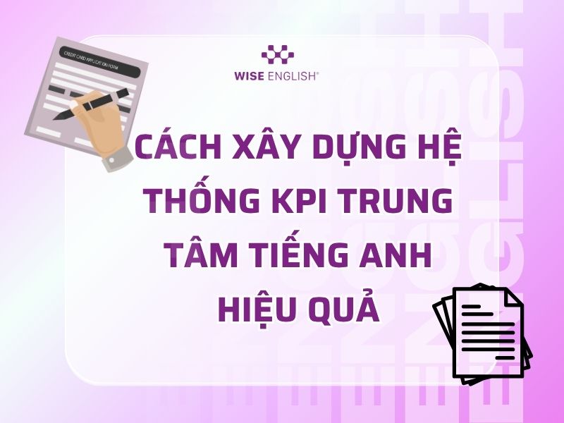 16+ KPI trung tâm tiếng Anh bắt buộc phải có để vận hành hiệu quả 3 Cách xây dựng hệ thống KPI trung tâm tiếng Anh hiệu quả