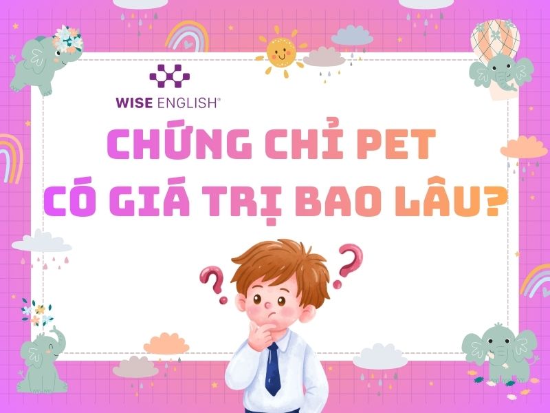 Chứng chỉ PET có giá trị bao lâu
