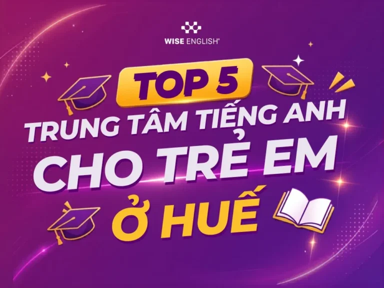 Bật mí 5 trung tâm tiếng Anh cho trẻ em ở Huế uy tín nhất!