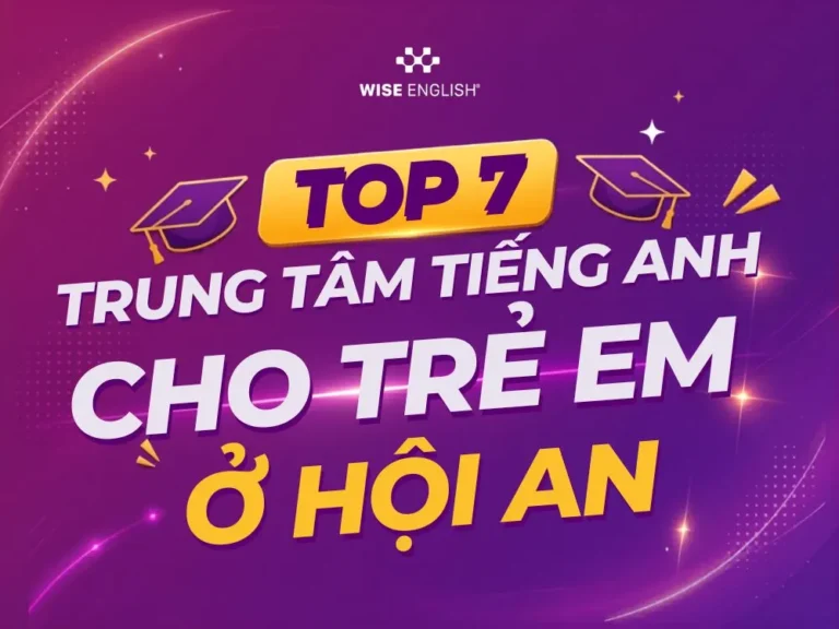 Top 7 trung tâm tiếng Anh trẻ em tại Hội An chất lượng