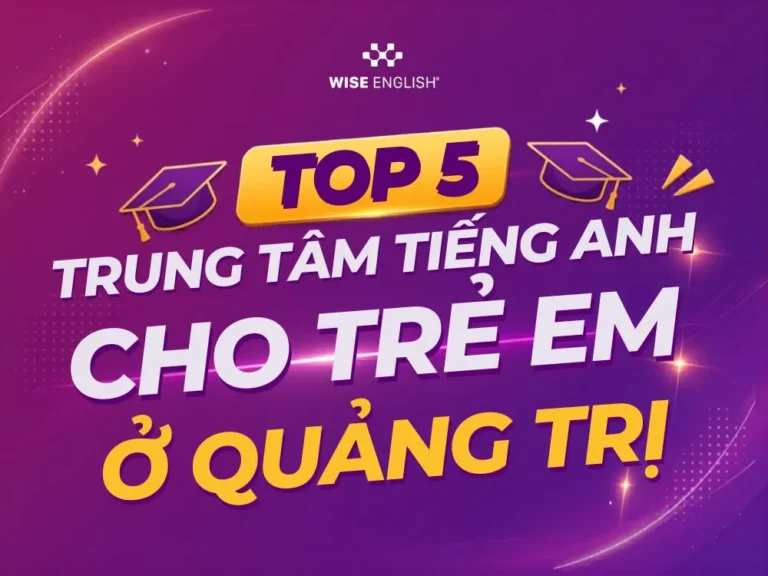 Top 5 trung tâm tiếng Anh trẻ em tại Quảng Trị chất lượng nhất
