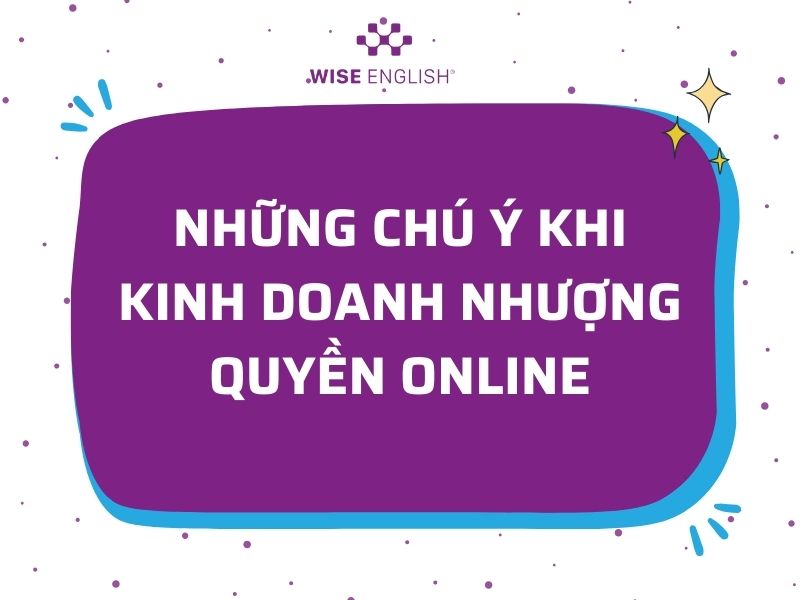 Những chú ý khi kinh doanh nhượng quyền online