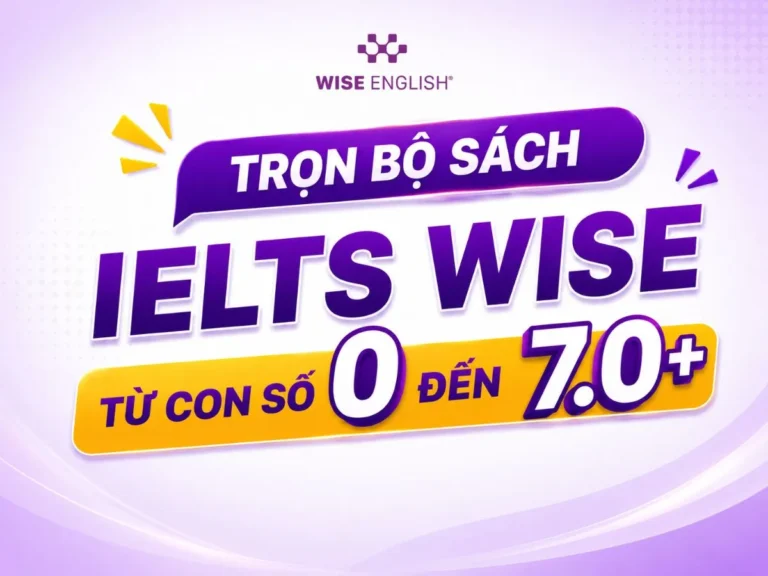 [Review] Trọn Bộ Sách IELTS WISE: Cẩm Nang Tự Học Từ Con Số 0 Đến 7.0+