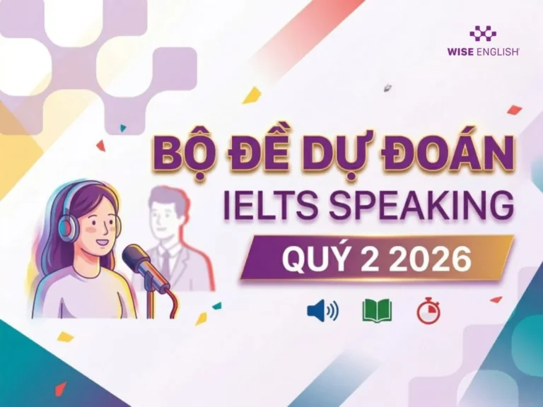 Bộ đề dự đoán IELTS Speaking quý 2 2026
