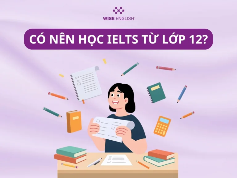 CÓ NÊN HỌC IELTS TỪ LỚP 12? NHỮNG ĐIỀU HỌC SINH CẦN BIẾT TRƯỚC KHI HỌC