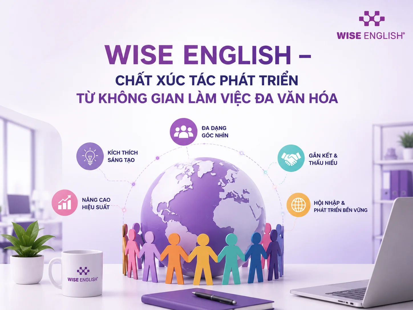 WISE English &ndash; Chất xúc tác phát triển từ không gian làm việc đa văn hóa