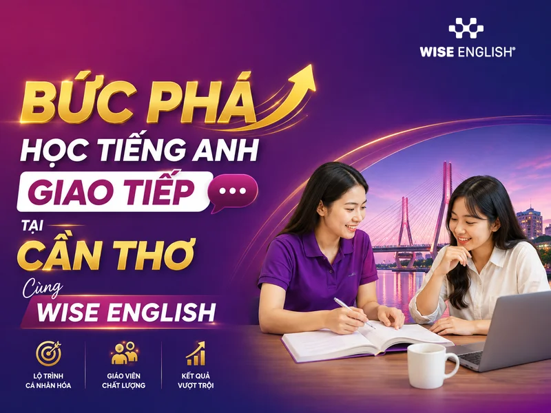 Bức Phá Học tiếng Anh giao tiếp tại Cần Thơ Cùng WISE English