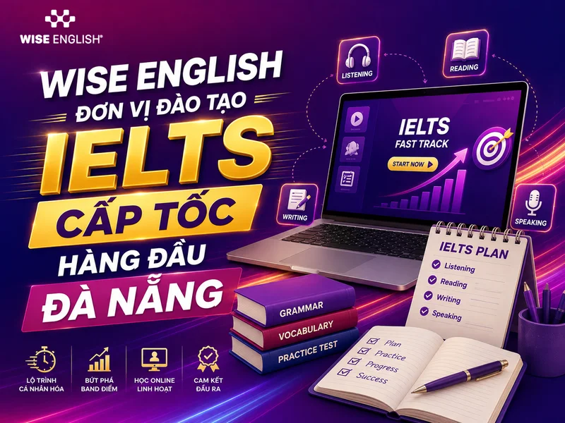 WISE English Đơn Vị Đào Tạo IELTS Cấp Tốc Hàng Đầu Đà Nẵng