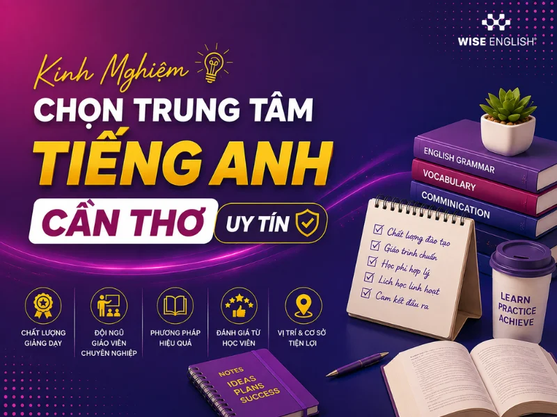 Kinh Nghiệm Chọn Trung Tâm Tiếng Anh Cần Thơ Uy Tín