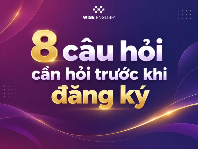 8 c&acirc;u hỏi cần hỏi trước khi đăng k&yacute;
