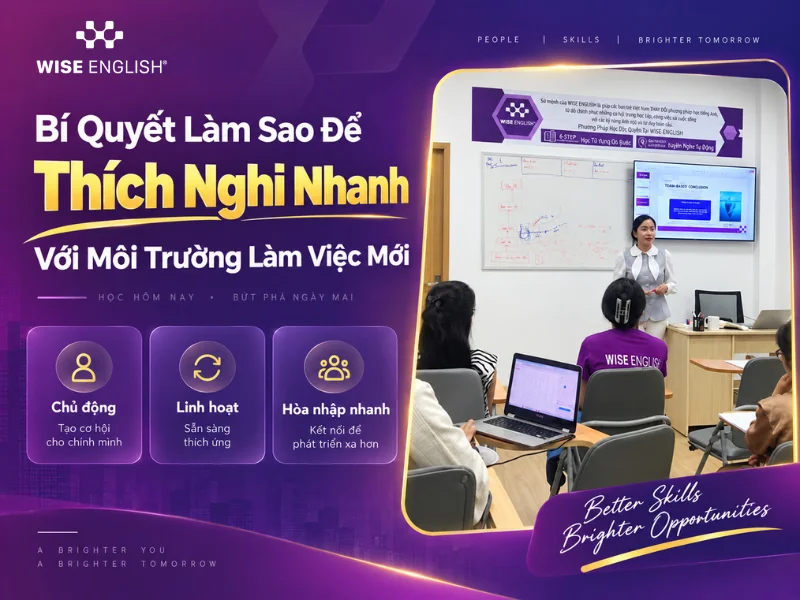 Bí Quyết Làm Sao Để Thích Nghi Nhanh Với Môi Trường Làm Việc Mới