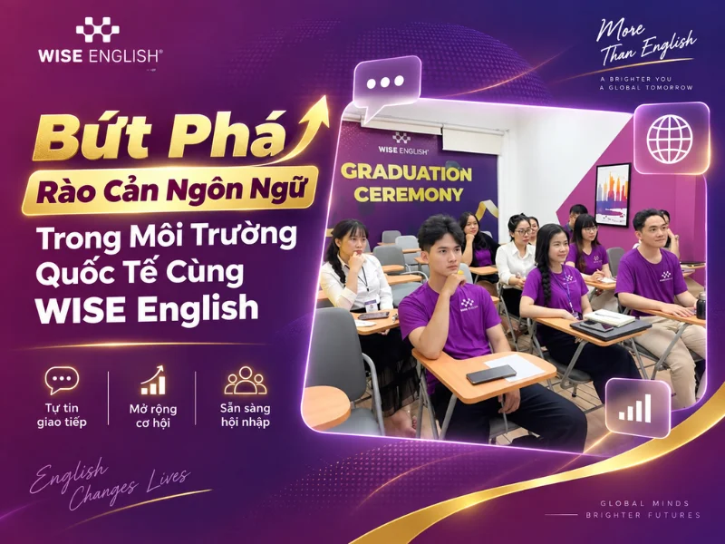 Bứt Phá Rào Cản Ngôn Ngữ Trong Môi Trường Quốc Tế Cùng WISE English