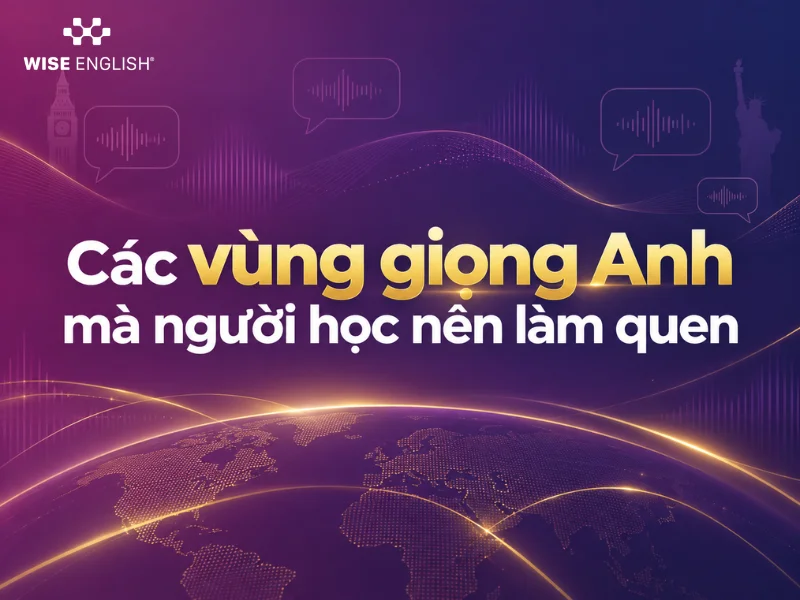 C&aacute;c v&ugrave;ng giọng Anh m&agrave; người học n&ecirc;n l&agrave;m quen