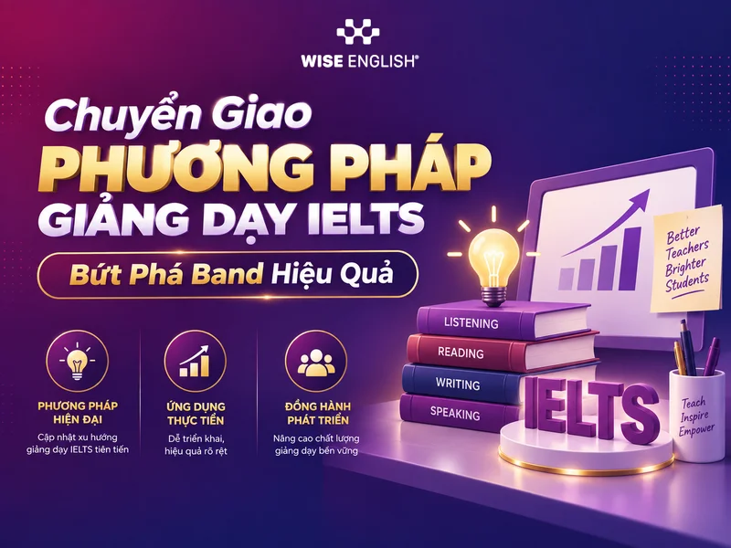 Chuyển Giao Phương Ph&aacute;p Giảng Dạy IELTS Bứt Ph&aacute; Band Hiệu Quả