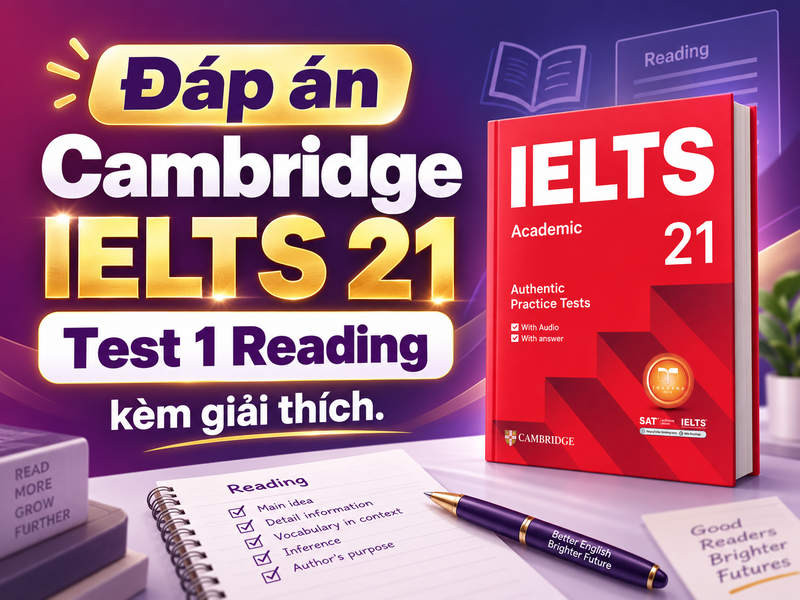 Đ&aacute;p &aacute;n Cambridge IELTS 21 Test 1 Reading k&egrave;m giải th&iacute;ch.