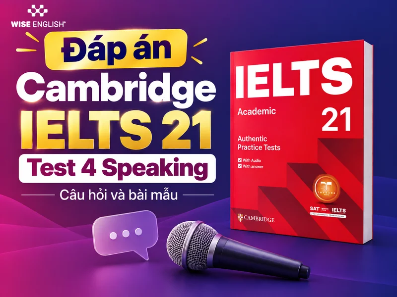 Đáp án Cambridge IELTS 21 Test 4 Speaking: Câu hỏi và bài mẫu