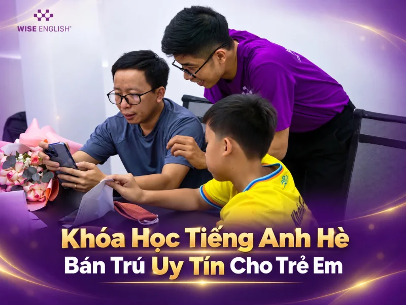 Top Khóa Học Tiếng Anh Hè Bán Trú Uy Tín Cho Trẻ Em