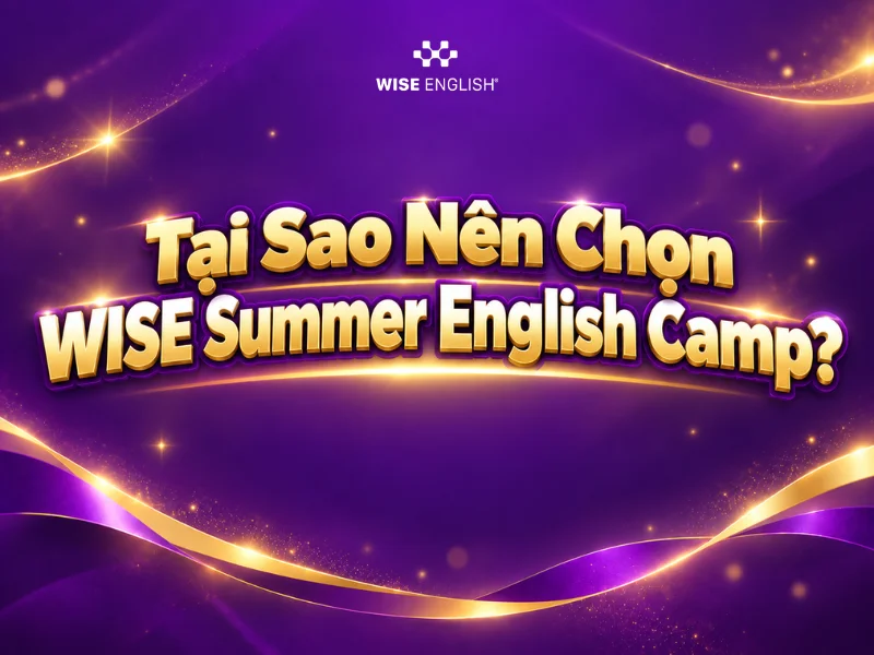 Tại Sao Nên Chọn WISE Summer English Camp?