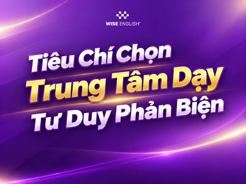 C&aacute;ch Nhận Biết Trung T&acirc;m Tiếng Anh Uy T&iacute;n Dạy Phương Ph&aacute;p Tư Duy Phản Biện