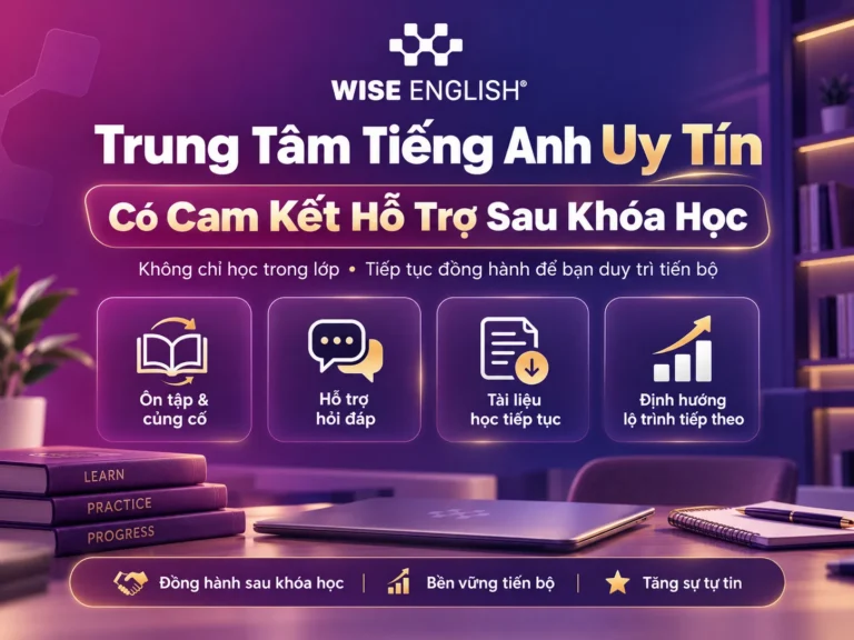 Top Trung Tâm Tiếng Anh Uy Tín Có Cam Kết Hỗ Trợ Sau Khóa Học
